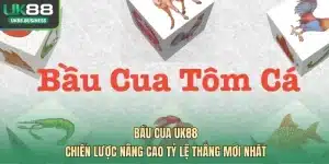 Bầu Cua UK88 - Chiến Lược Nâng Cao Tỷ Lệ Thắng Mới Nhất