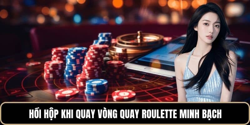 Hồi hộp khi quay vòng quay roulette minh bạch
