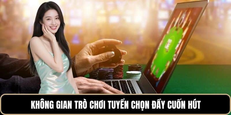 Không gian trò chơi tuyển chọn đầy cuốn hút