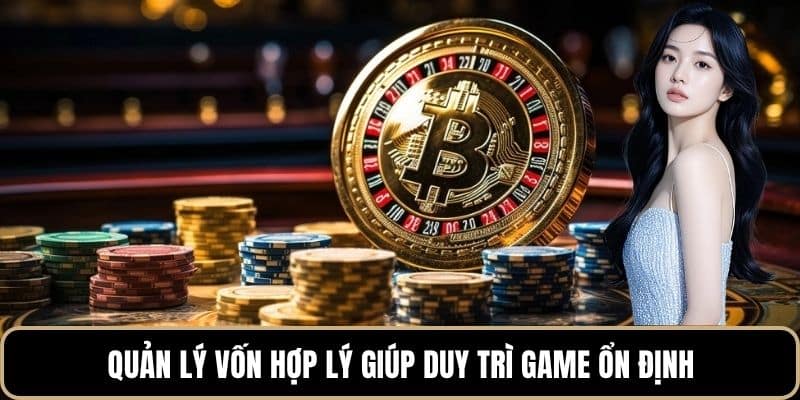 Quản lý vốn hợp lý giúp duy trì game ổn định