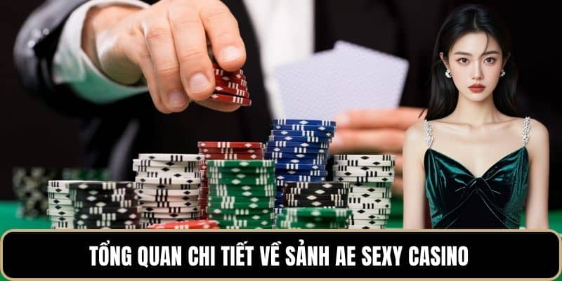 Tổng quan chi tiết về sảnh AE sexy Casino